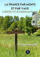 La France par monts et par vaux: Le GR(R)36 à VTT, de la Manche aux Pyrénées B09YTB17VL Book Cover