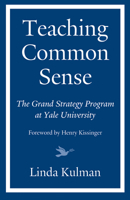 Teaching Common Sense: The Grand Strategy Program at Yale University 1632260689 Book Cover