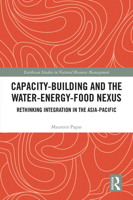 Capacity-Building and the Water-Energy-Food Nexus: Rethinking Integration in the Asia-Pacific 0367356295 Book Cover
