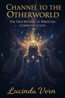Channel to the Otherworld: The True Method of Spiritual Communication B0G12PY38B Book Cover