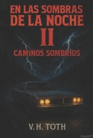 En las Sombras en la Noche II: Caminos Sombríos (Spanish Edition) B0FRZF72X5 Book Cover