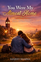 You Were My Almost Home: A College Romance About Love, Distance, and Almost Forever B0GQ3R2ZC3 Book Cover