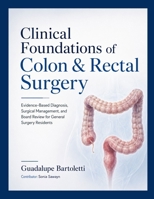 Clinical Foundations of Colon & Rectal Surgery: Evidence-Based Diagnosis, Surgical Management, and Board Review for General Surgery Residents B0H9XJWFP3 Book Cover