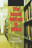 The Secret Method to 501c3: Step by step 1023EZ B0F9HJS3CG Book Cover