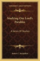 Studying Our Lord's Parables: A Series Of Studies 1163152714 Book Cover