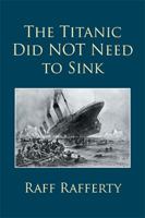 The Titanic Did NOT Need to Sink 1514454238 Book Cover