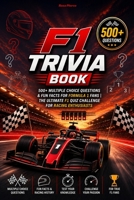 F1 Trivia Book: 500+ Multiple Choice Questions & Fun Facts for Formula 1 Fans | The Ultimate F1 Quiz Challenge for Racing Enthusiasts B0FGW2F88M Book Cover