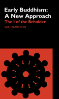Early Buddhism - A New Approach: The I of the Beholder (Curzon Critical Studies in Buddhism) 0700713573 Book Cover