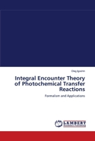 Integral Encounter Theory of Photochemical Transfer Reactions: Formalism and Applications 3838301013 Book Cover