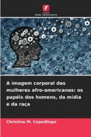 A imagem corporal das mulheres afro-americanas: os papéis dos homens, da mídia e da raça 6209301266 Book Cover