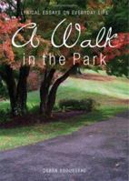 A Walk in the Park: Lyrical Essays on Everyday Life 1598867156 Book Cover