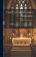 The Church And The Age: An Exposition Of The Catholic Church In View Of The Needs And Aspirations Of The Present Age 1019410450 Book Cover