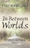 In-Between Worlds: A Child ON TRIAL (Poetry) 1434327019 Book Cover