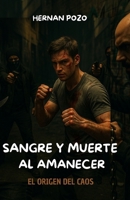 SANGRE Y MUERTE AL AMANECER : El Origen del Caos (Spanish Edition) B0F79KJK4S Book Cover
