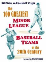 The 100 Greatest Minor League Baseball Teams of the 20th Century 1598002686 Book Cover