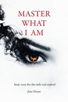 MASTER WHAT I AM: Stoic verse for the only real control B0GFF26D58 Book Cover