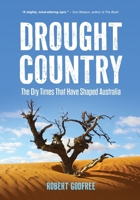 Drought Country: The Dry Times That Have Shaped Australia 148631404X Book Cover