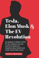 Tesla, Elon Musk, and the EV Revolution: An in-depth analysis of what’s in store for the company, the man, and the industry by a value investor and newly-minted Tesla owner 1735889601 Book Cover