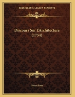 Discours Sur L'Architecture (1754) 1169654444 Book Cover