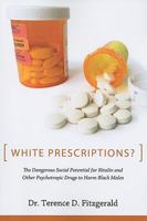White Prescriptions?: The Dangerous Social Potential for Ritalin and Other Psychotropic Drugs to Harm Black Males 1594516901 Book Cover