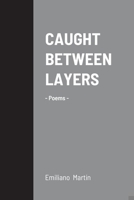 Caught Between Layers: -Poems- 171604961X Book Cover