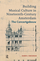 Building Musical Culture in Nineteenth-Century Amsterdam: The Concertgebouw 1041176511 Book Cover