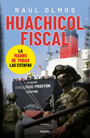Huachicol fiscal: la mayor transa de nuestra historia / Fiscal Huachicol: The Biggest Rip-Off in Our History (Spanish Edition) 607387216X Book Cover