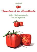 Tomatoes à la Arrabbiata: When I had panic attacks, ocd,  and depression. 3848226324 Book Cover