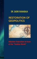 RESTORATION OF GEOPOLITICS Albanian Federation in front of the "Serbian World": Albanian Federation in front of the "Serbian World" 1304432378 Book Cover