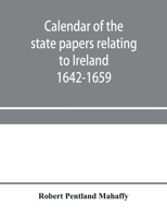 Calendar of the state papers relating to Ireland preserved in the Public Record Office Adventures for Land 1642-1659 9353957729 Book Cover