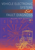 Vehicle Electronic Systems and Fault Diagnosis: A Practical Guide for Vehicle Technicians 0415503019 Book Cover