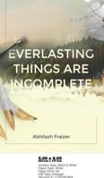 Everlasting Things Are Incomplete 8193316940 Book Cover