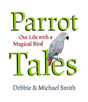 Parrot Tales: Our 30 Years with a Magical Bird 1682193136 Book Cover