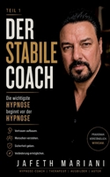 Der stabile Coach: Teil 1: Die wichtigste Hypnose beginnt vor der Hypnose (German Edition) 3696399833 Book Cover