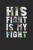 His Fight Is my Fight: Autism Journal; Autism Awareness Gift Notebook; Lined Notebook 1676458905 Book Cover