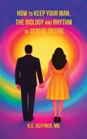 How to Keep Your Man, The Biology and Rhythm of Sexual Desire B0GSS7GW2T Book Cover
