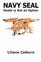 Navy Seal: Death Is Not an Option 1462026982 Book Cover