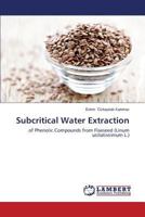 Subcritical Water Extraction: of Phenolic Compounds from Flaxseed 3659510173 Book Cover
