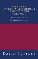 Software Development Project How To Guide: Volume 1: Project Document Templates Library 1461148227 Book Cover