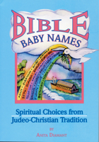 Bible Baby Names: Spiritual Choices from Judeo-Christian Tradition 1879045621 Book Cover
