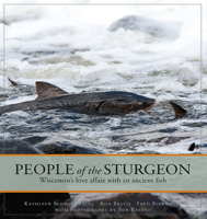 People of the Sturgeon: Wisconsin's Love Affair with an Ancient Fish 0870204319 Book Cover