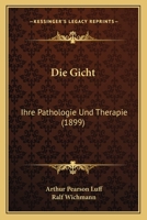 Die Gicht: Ihre Pathologie Und Therapie (1899) 1168394775 Book Cover