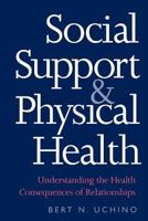 Social Support and Physical Health: Understanding the Health Consequences of Relationships 0300182716 Book Cover