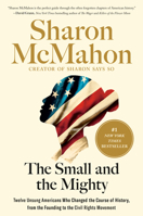 The Small and the Mighty: Twelve Unsung Americans Who Changed the Course of History