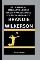 BRANDIE WILKERSON: DE LA ARENA AL ESTRELLATO ¿QUÉ SE NECESITA PARA ELEVARSE POR ENCIMA DE LA RED? (Spanish Edition) B0FQ1Z1SDJ Book Cover