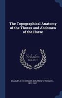 The Topographical Anatomy of the Thorax and Abdomen of the Horse 1016478593 Book Cover