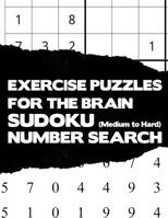 Exercise Puzzles For The Brain: Sudoku Medium To Hard And Number Search Activity Puzzle Brain Teaser Game Book Large Print Size Difficult Level White Theme Design Soft Cover 1080579893 Book Cover