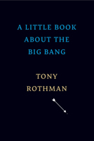 A Little Book about the Big Bang 0674251849 Book Cover