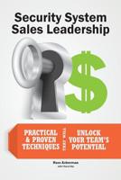 Security Systems Sales Leadership: Practical & Proven Techniques That Will Unlock Your Teams Potential 1974129012 Book Cover