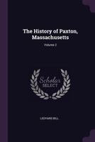 The History of Paxton, Massachusetts; Volume 2 1378012852 Book Cover